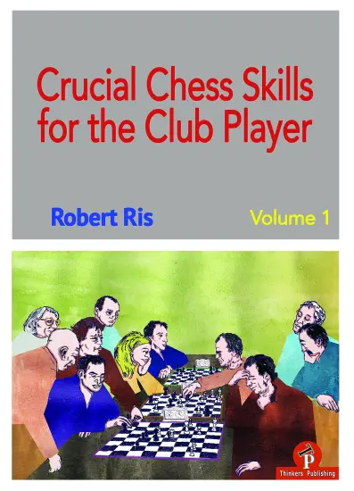 Crucial_Chess_Skills_for_the_Club_Player_Vol_1_Robert_Ris | σκάκι βελτίωση παρτίδες