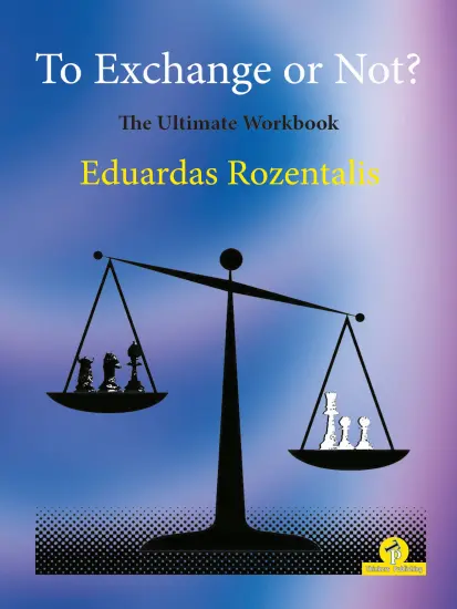 To_Exchange_or_Not_The_Ultimate_Workbook_Eduardas_Rozentalis |σκακιστικό βιβλίο
