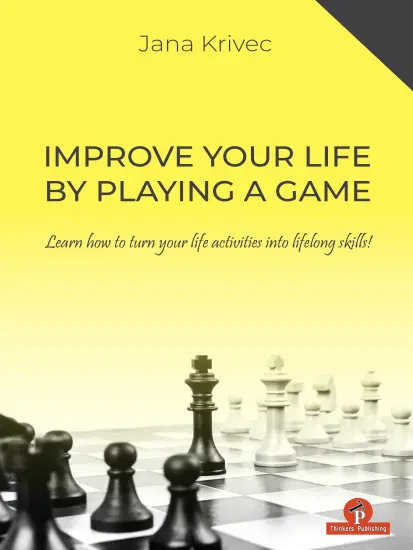 Improve_Your_Life_by_Playing_a_Game_Learn_how_to_turn_your_life_activities_into_lifelong_skills_Jana_Krivec | σκακιστικό βιβλίο βελτίωσης και ψυχολογίας