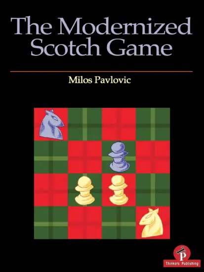 The_Modernized_Scotch_Game_A_Complete_Repertoire_for_White_and_Black_Milos_Pavlovic | βιβλίο σκακιού ανοίγματος