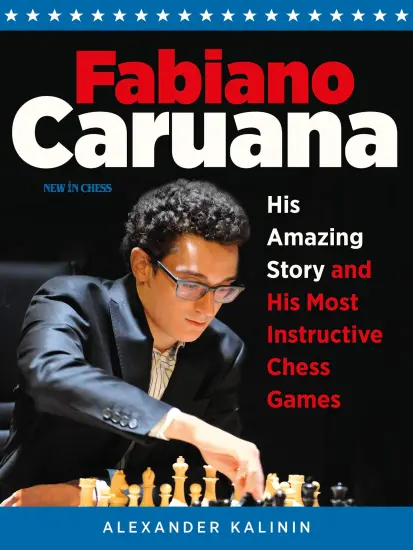 Fabiano_Caruana_His_Amazing_Story_and_His_Most_Instructive_Chess_Games_Alexander_Kalinin | αρχάριοι σκακιστική βιογραφία
