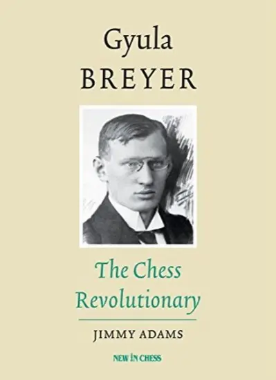 Gyula_Breyer_The_Chess_Revolutionary_Jimmy_Adams | σκακιστική βιογραφία βιβλίο
