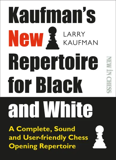 Kaufman_s_New_Repertoire_for_Black_and_White_A_Complete_Sound_and_Userfriendly_Chess_Opening_Repertoire_Larry_Kaufman | σκακιστικό ρεπερτόριο ανοίγματος