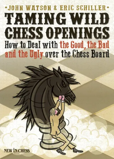 Taming_Wild_Chess_Openings_How_to_Deal_with_the_Good_the_Bad_and_the_Ugly_Eric_Schiller_John_Watson | Βιβλίο Σκάκι Άνοιγμα