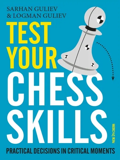 Test_Your_Chess_Skills_Practical_Decisions_in_Critical_Moment_Logman_Guliev_Sarhan_Guliev | Σκακιστικά βιβλία