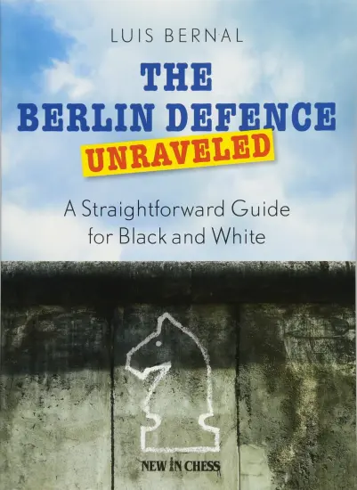 The_Berlin_Defence_Unraveled_A_Straightforward_Guide_for_Black_and_White_Luis_Bernal | σκακι βιβλίο άνοιγμα άμυνα βερολίνου