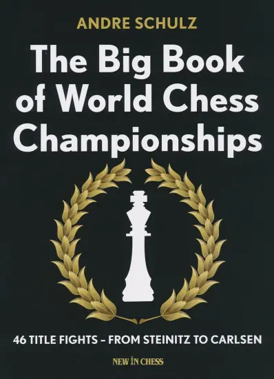 The_Big_Book_of_World_Chess_Championships_46_Title_Fights_from_Steinitz_to_Carlsen_André_Schulz | ερασιτέχνες βιβλίο σκάκι