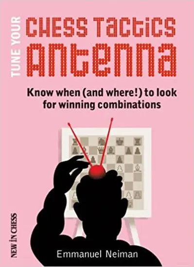 Tune_Your_Chess_Tactics_Antenna_Know_when_and_where_to_look_for_winning_combinations_Emmanuel_Neiman | τακτικά βιβλίο σκάκι βελτίωσης