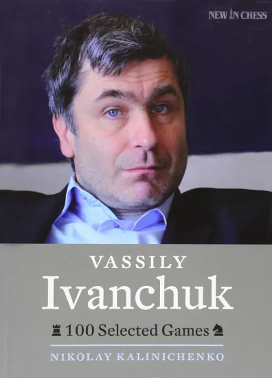 Vassily_Ivanchuk_100_Selected_Games_Nikolay_Kalinichenko | συλλογές σκακιστικών βαριάντων