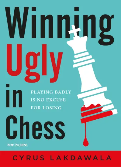 Winning_Ugly_in_Chess_Playing_Badly_is_No_Excuse_for_Losing_Cyrus_Lakdawala | Σκακιστικό Ρεπερτόριο