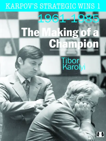 Karpov_s_Strategic_Wins_1_The_Making_of_a_Champion_Tibor_Karolyi | Karpov Chess Anatoly