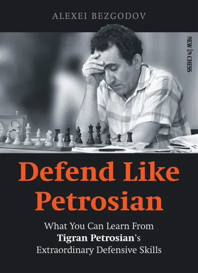 Defend_Like_Petrosian_What_You_Can_Learn_from_Tigran_Petrosian_s_Extraordinary_Defensive_Skills_Alexey_Bezgodov | σκάκι βιογραφία βιβλίο άμυνα
